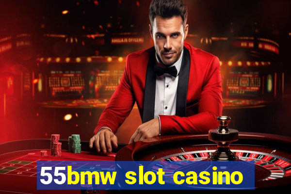 55bmw slot casino