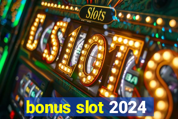 bonus slot 2024