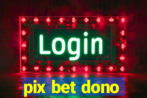 pix bet dono