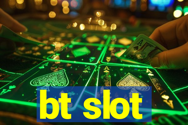 bt slot