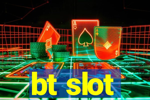 bt slot