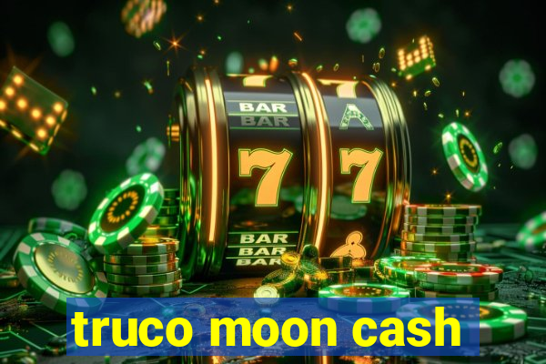 truco moon cash