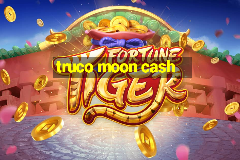 truco moon cash