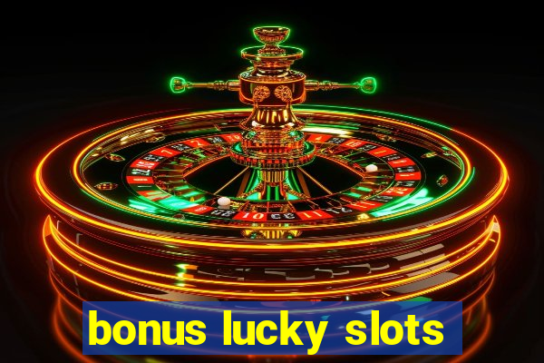 bonus lucky slots