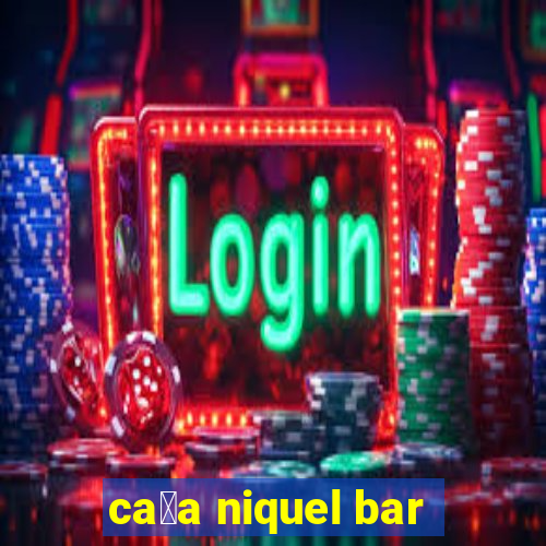 ca莽a niquel bar