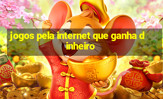 jogos pela internet que ganha dinheiro