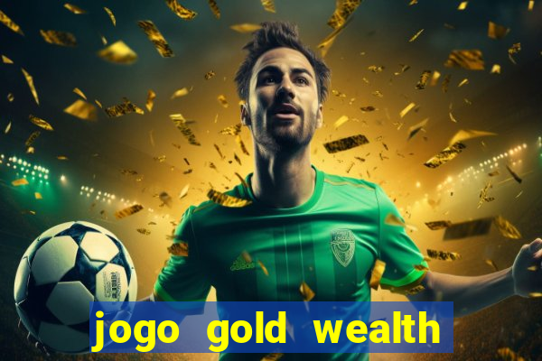 jogo gold wealth fa fa fa