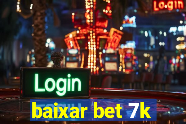 baixar bet 7k