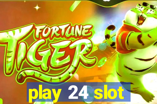 play 24 slot