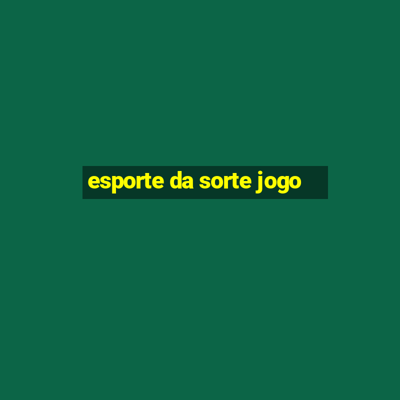 esporte da sorte jogo