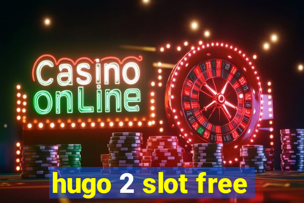 hugo 2 slot free