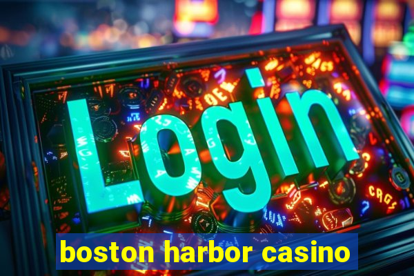 boston harbor casino