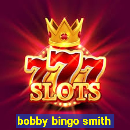 bobby bingo smith