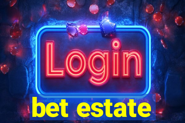 bet estate