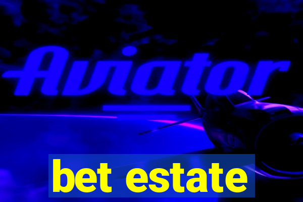 bet estate