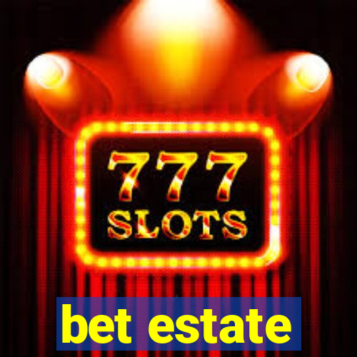 bet estate