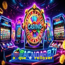 o que é rollover no jogo do tigrinho