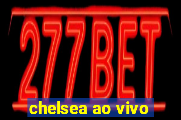 chelsea ao vivo