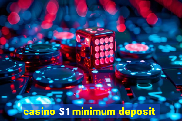 casino $1 minimum deposit