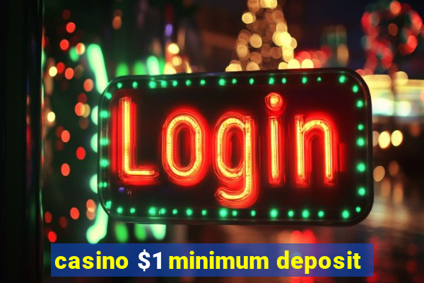 casino $1 minimum deposit