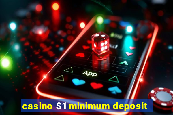 casino $1 minimum deposit