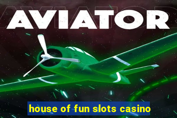 house of fun slots casino