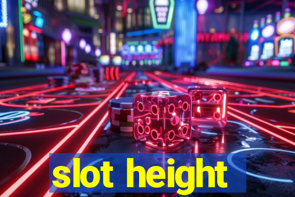 slot height