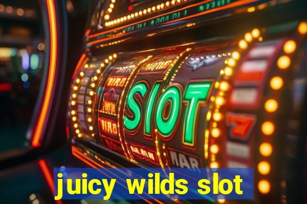 juicy wilds slot