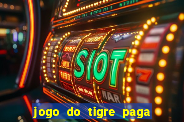 jogo do tigre paga de verdade