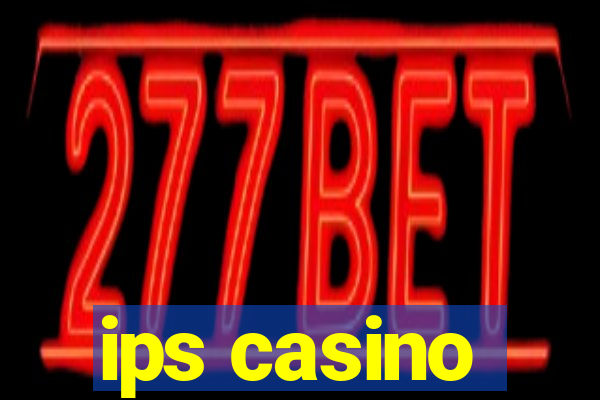 ips casino