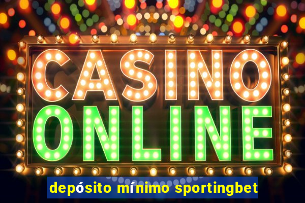 depósito mínimo sportingbet