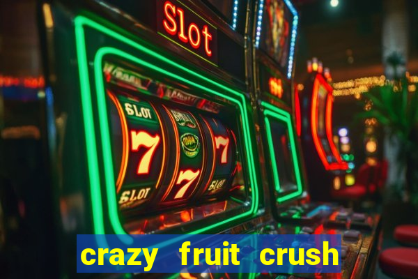 crazy fruit crush acesso antecipado