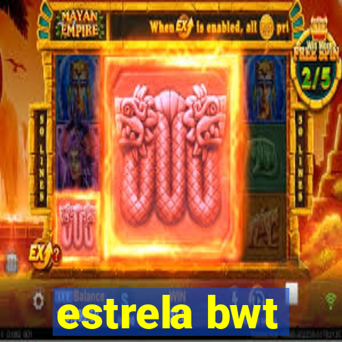 estrela bwt