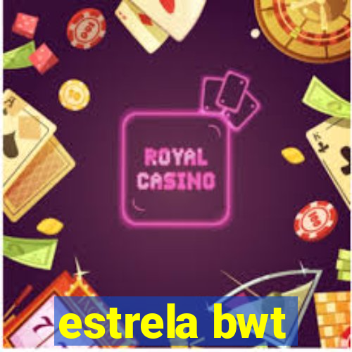 estrela bwt