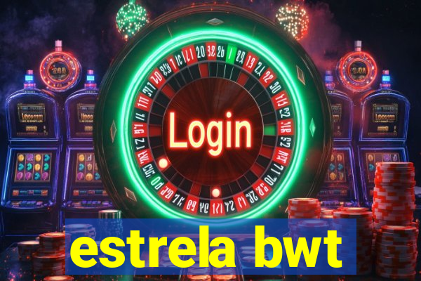 estrela bwt