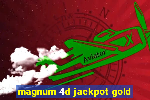 magnum 4d jackpot gold