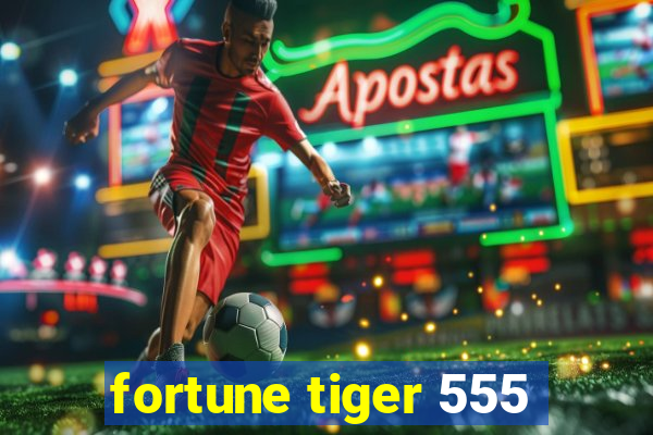 fortune tiger 555