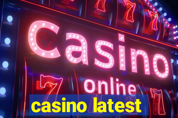 casino latest