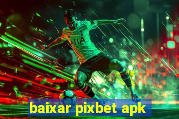 baixar pixbet apk