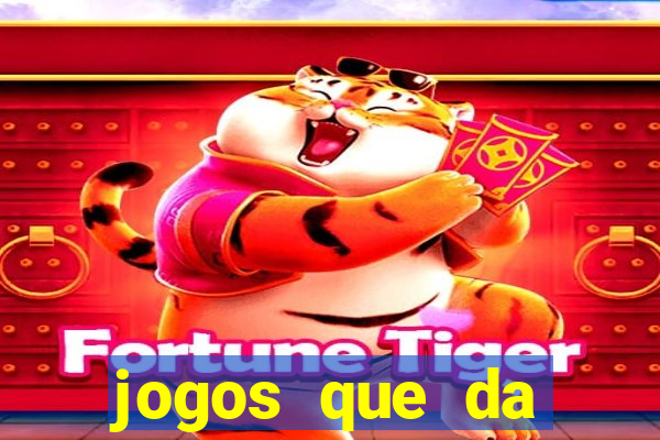 jogos que da dinheiro sem depositar nada