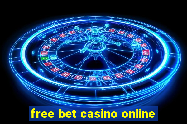 free bet casino online