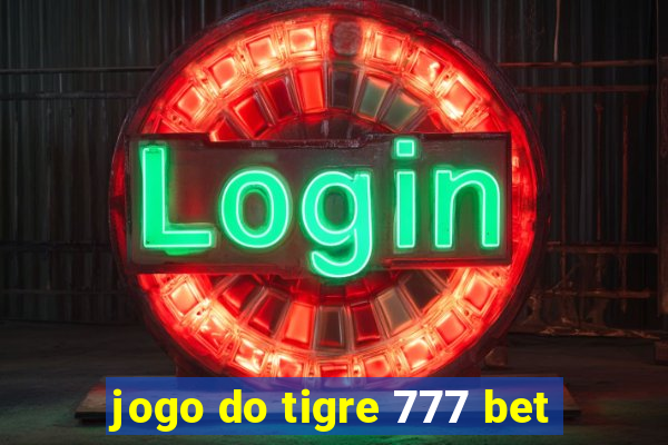 jogo do tigre 777 bet