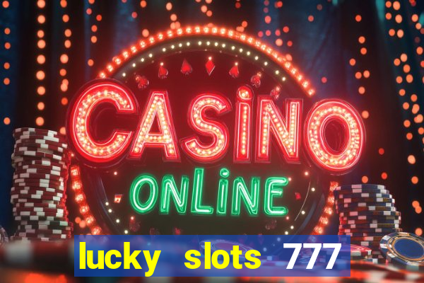 lucky slots 777 cassino online