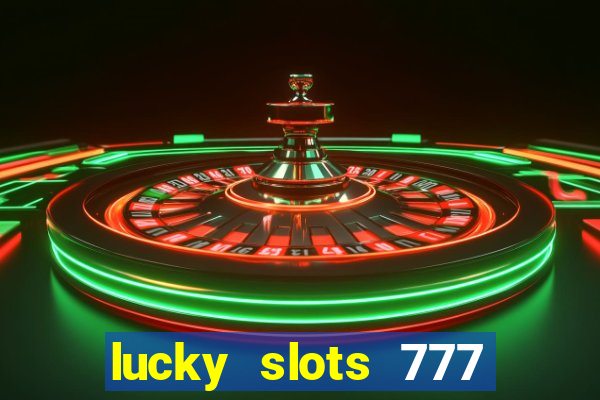 lucky slots 777 cassino online