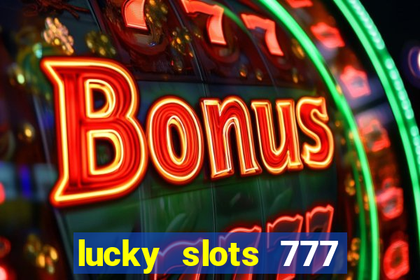 lucky slots 777 cassino online