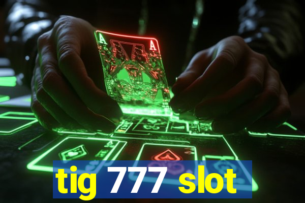 tig 777 slot