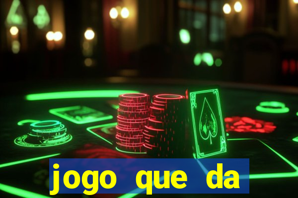 jogo que da dinheiro rapido