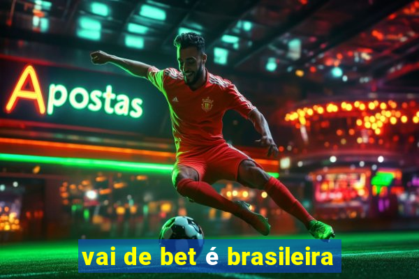 vai de bet é brasileira