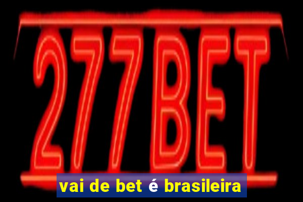 vai de bet é brasileira