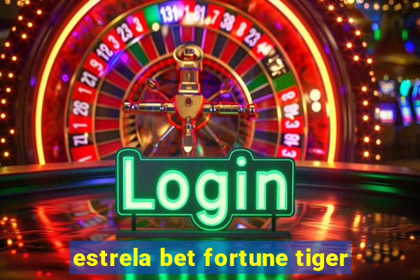 estrela bet fortune tiger